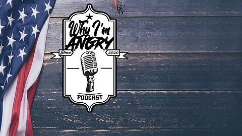Why I'm Angry Podcast