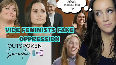 VICE Feminists Claim Oppression - But Are Walking Contradictions || Outspoken Samantha || 1.2.22