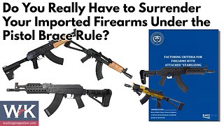 Do You Really Have to Surrender Your Imported Firearms Under the Pistol Brace Rule?