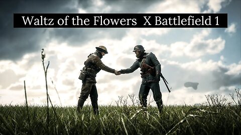 Waltz of the Flowers (by Tchaikovsky) ∥ Battlefield 1