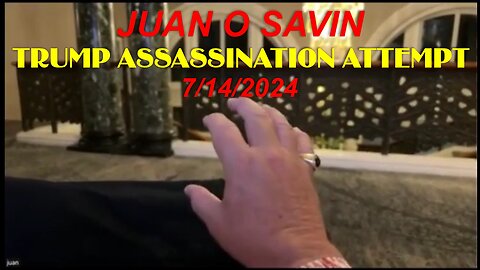 JUAN O SAVIN: TRUMP ASSASSINATION ATTEMPT - 7/13/2024