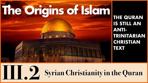 The Origins of Islam - 3.2 The Christian Context: Syrian Christianity in the Koran