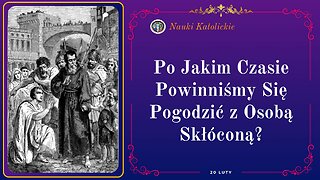 Po jakim czasie powinniśmy się pogodzić z osobą skłóconą? | 20 Luty