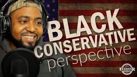 Black Conservative Perspective with Greg Foreman | Flyover Conservatives