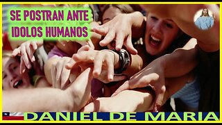 SE POSTRAN ANTE IDOLOS HUMANOS - MENSAJE DE JESUCRISTO REY A DANIEL DE MARIA 4 ENE22