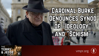 23 Aug 23, The Terry & Jesse Show: Cardinal Burke Denounces Synod of "Ideology" and "Schism"