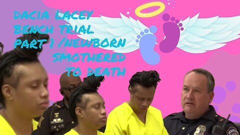 Dacia Lacey Bench Trial "Smothered to Death." Part 1