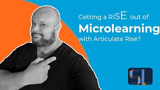 Getting a rise out of Microlearning with Articulate Rise