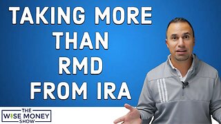 Withdrawing More Than Your RMD From Your IRA?