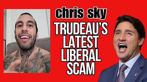 Chris Sky: Trudeau's Latest Liberal Election SCAM!