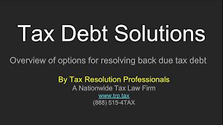 Tax Debt Solutions: The Options For Resolving Back Due Tax Debt