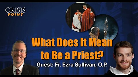 What Does It Mean to Be a Priest? (Guest: Fr. Ezra Sullivan, O.P.)