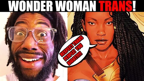 WONDER WOMAN'S Sisters Bring FIRST TRANSGENDER AMAZON! Trans Amazonian is a CONTRADICTION!