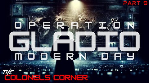 OPERATION GLADIO - PART 9 "MODERN DAY" Featuring COLONEL TOWNER - EP.279