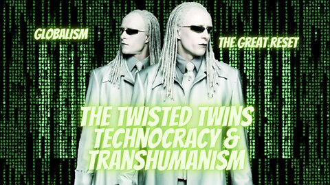 The Twisted Twins of Global Domination of Technocracy & Transhumanism