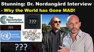 Stunning: Dr. Nordengard Interview: "WHY the World has gone Mad!"