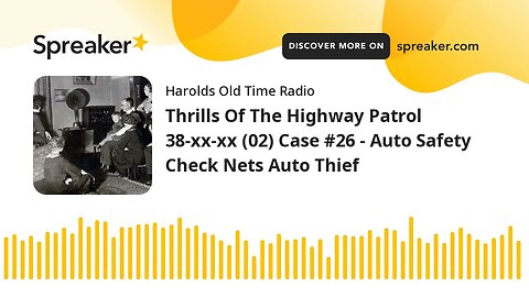 Thrills Of The Highway Patrol 38-xx-xx (02) Case #26 - Auto Safety Check Nets Auto Thief