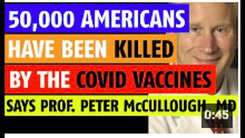 50,000 Americans have been killed by the vaccines says Prof. Peter McCullough, MD