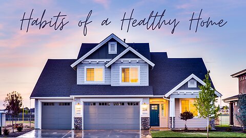 Habits of Healthy Homes - Examine Your Priorities