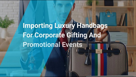 Level Up Your Corporate Gifting: Importing Luxury Handbags Made Easy