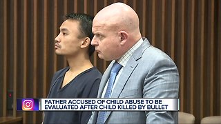 Father accused of child abuse to be evaluated after child killed by bullet