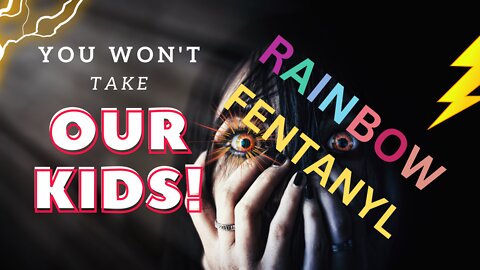 How To Keep OUR KIDS SAFE FROM RAINBOW FENTANYL!