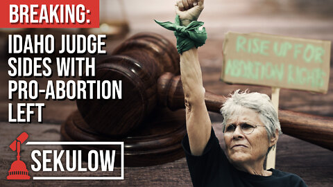 BREAKING: Idaho Judge Sides with Pro-Abortion Left