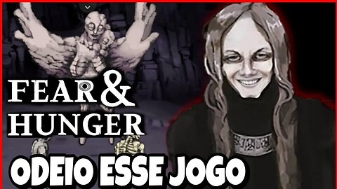 FEAR & HUNGER - ODEIO ESSE JOGO