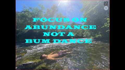 Focus on abundance instead of the bum dance they want from us