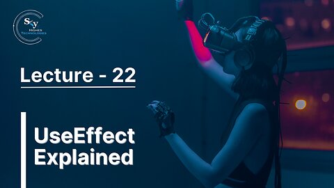 22 - UseEffect Explained | Skyhighes | React Native