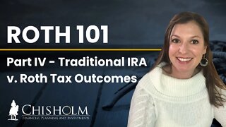 Roth 101 Part IV - Traditional IRA v. Roth Tax Outcomes