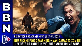 Hurricane FLOOD warning + Vax-damaged zombie leftists to ERUPT in VIOLENCE when Trump wins