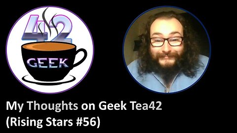 My Thoughts on Geek Tea42 (Rising Stars #56)