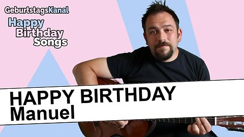 "Happy Birthday Manuel - Geburtstagslied für Manuel - Happy Birthday to You Manuel