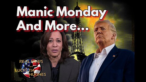 Manic Monday And More... Real News with Lucretia Hughes