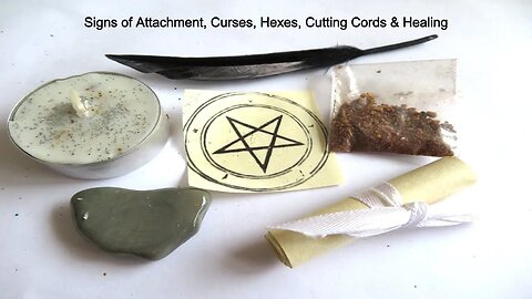 Signs of Attachment, Curses, Hexes, Cutting Cords & Healing
