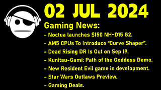 Gaming News | Noctua | Ryzen 9000 | Capcom NEXT | Star wars Outlaw demo | Deals | 02 JUL 2024