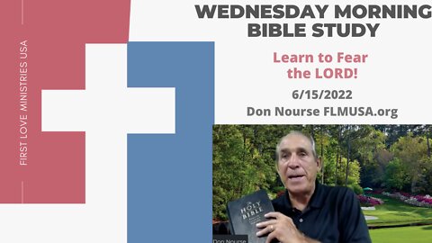 Learn to Fear the LORD! - Bible Study | Don Nourse - FLMUSA 6/15/2022