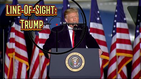 In Line-Of-Sight: (Trump)