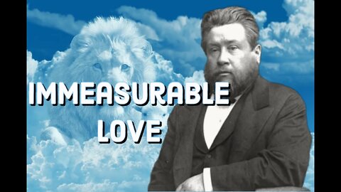 Immeasurable Love - Charles Spurgeon Sermon (C.H. Spurgeon) | Christian Audiobook | How to Get Saved