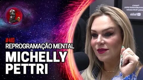 MICHELLY PETTRI (REPROGRAMAÇÃO MENTAL) | Planeta Podcast Ep.410