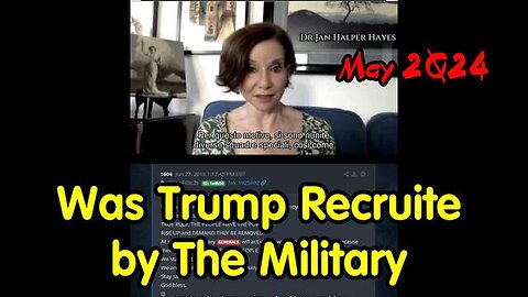 Dr. Jan Halper -Hayes - Was Trump Recruited By The Military = 5/18/24..