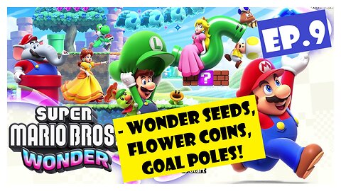 Ep.9 | Wonder Seeds, Flower Coins, Goal Poles! (Super Mario Bros. Wonder) *NO COMMENTARY*