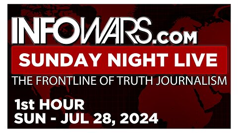 SUNDAY NIGHT LIVE [1 of 2] Sunday 7/28/24 • News, Reports & Analysis • Infowars