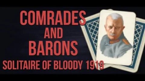 Comrades and Barons: Solitaire of Bloody 1919: Gameplay Featuring Campbell The Toast: Part 2