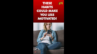 Top 4 Habits Which Are Destroying Your Motivation *