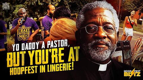 Yo Daddy A Pastor, But You're At Hoopfest In Lingerie
