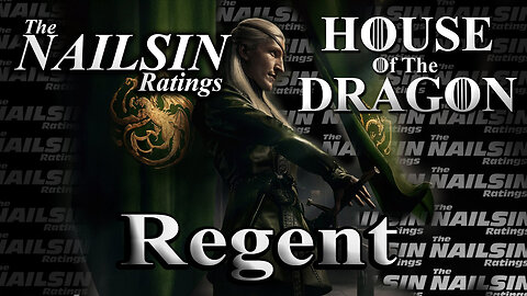 The Nailsin Ratings: House Of The Dragon - Regent