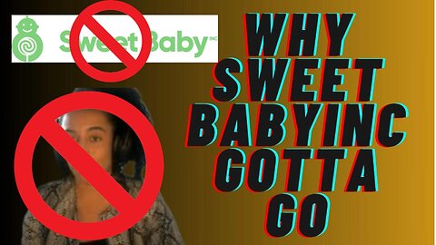 SWEETBABY INC HAS GOT TO GO