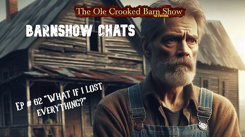 “Barn Show Chats” Ep #62 “What if I lost EVERYTHING?”